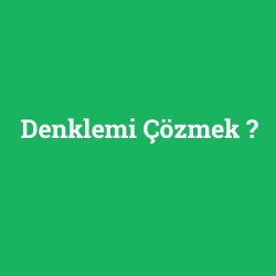 Denklemi Çözmek