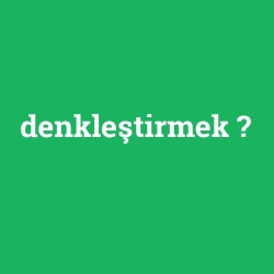 denkleştirmek