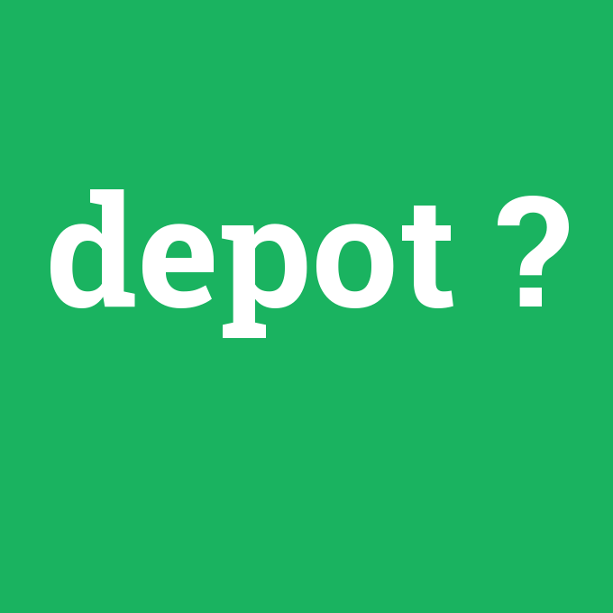 depot, depot nedir ,depot ne demek