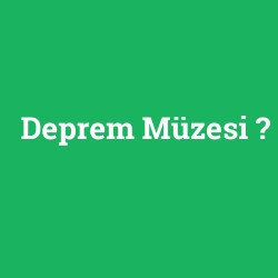 Deprem Müzesi