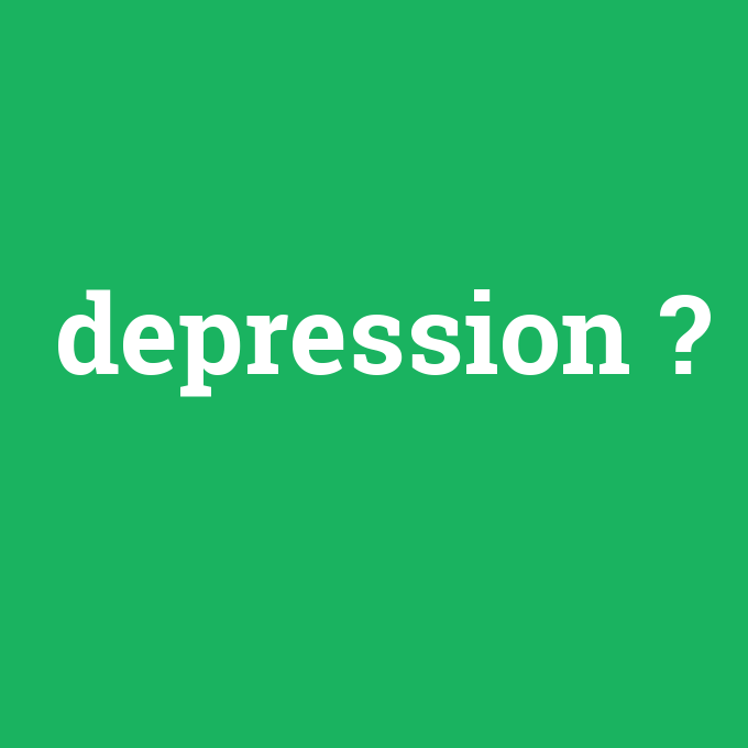 depression, depression nedir ,depression ne demek