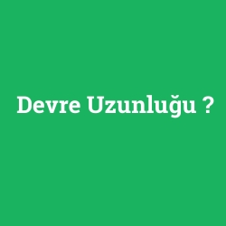 Devre Uzunluğu