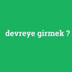 devreye girmek
