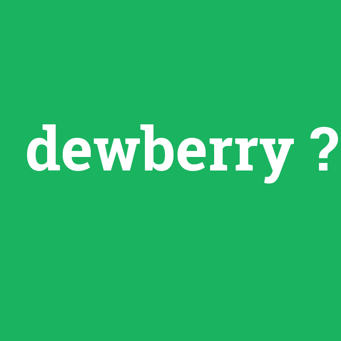 dewberry, dewberry nedir ,dewberry ne demek
