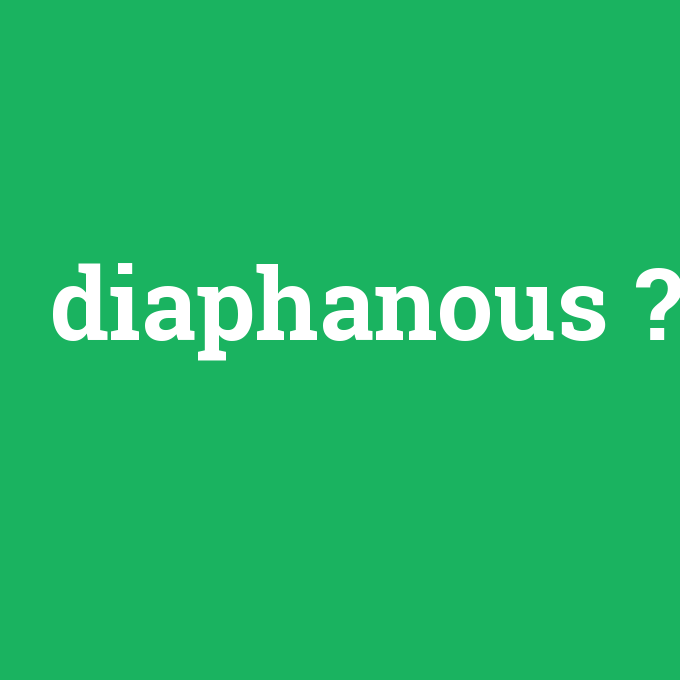 diaphanous, diaphanous nedir ,diaphanous ne demek