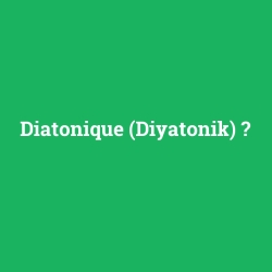 Diatonique (Diyatonik)