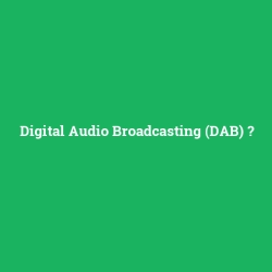 Digital Audio Broadcasting (DAB)