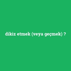 dikiz etmek (veya geçmek)