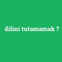 dilini tutamamak