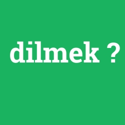 dilmek