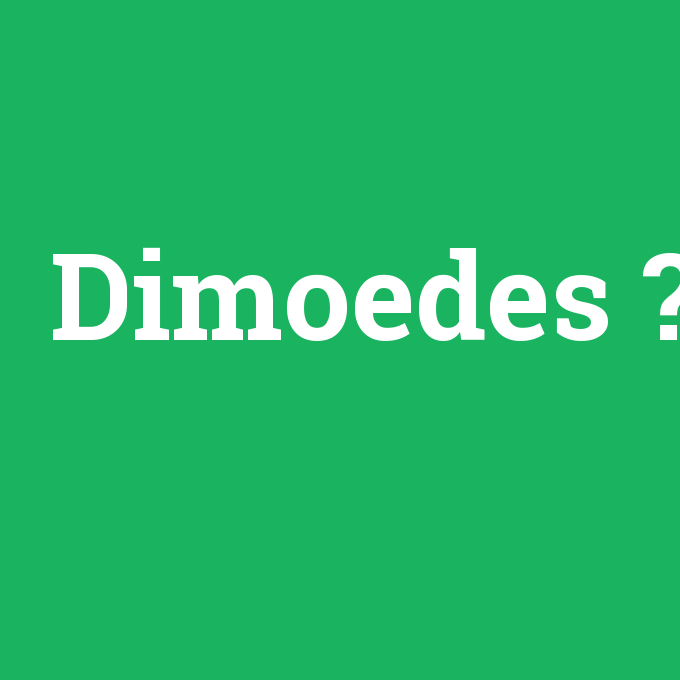 Dimoedes, Dimoedes nedir ,Dimoedes ne demek
