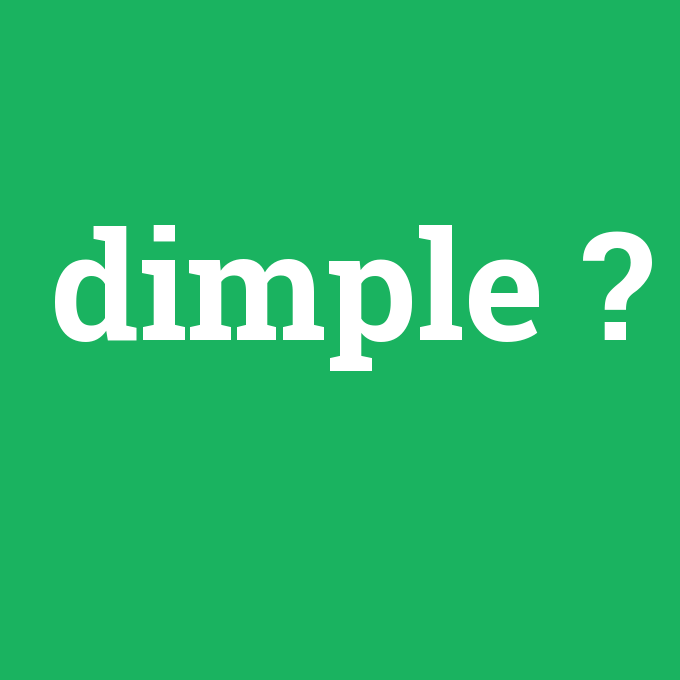 dimple, dimple nedir ,dimple ne demek