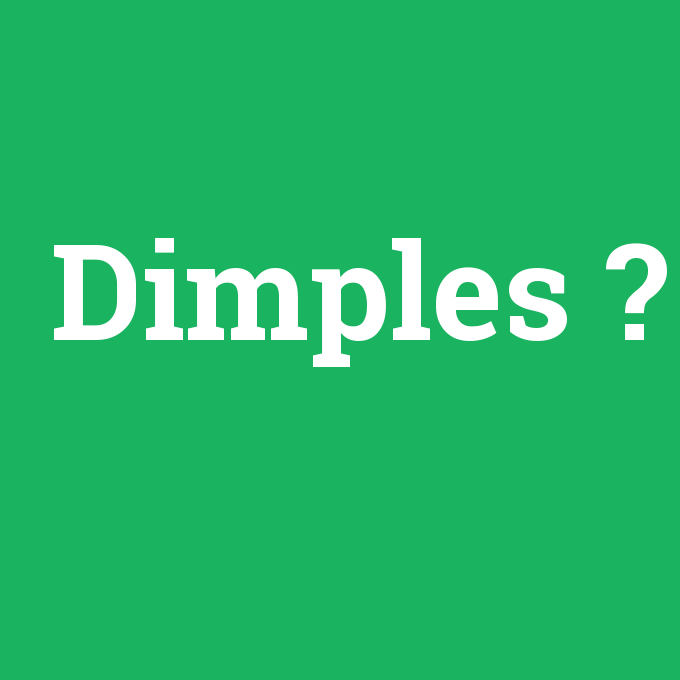 Dimples, Dimples nedir ,Dimples ne demek