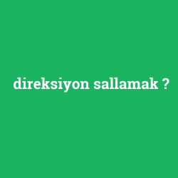 direksiyon sallamak
