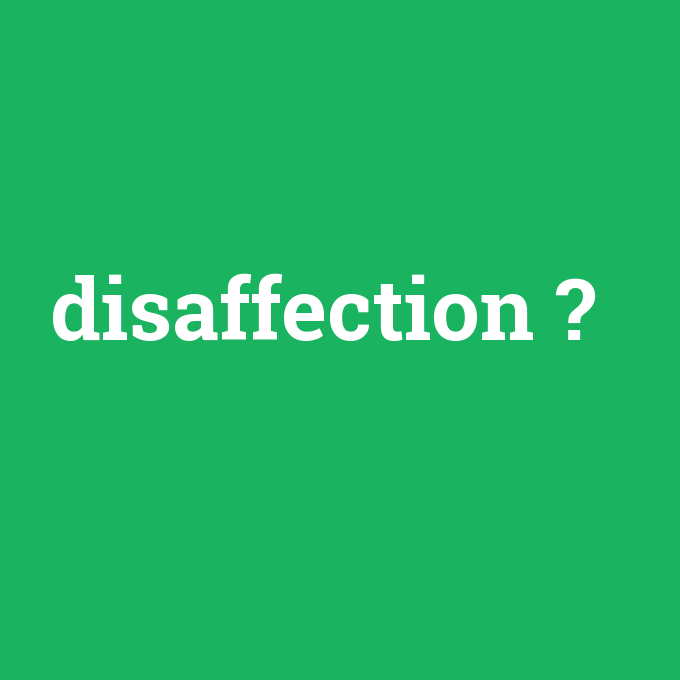 disaffection, disaffection nedir ,disaffection ne demek