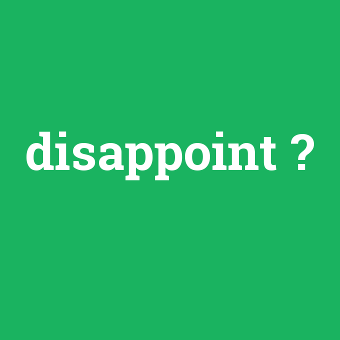 disappoint, disappoint nedir ,disappoint ne demek