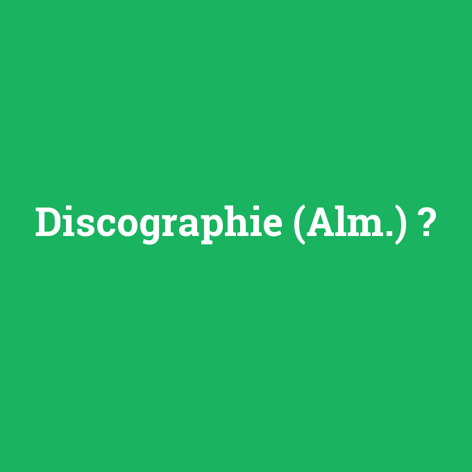 Discographie (Alm.), Discographie (Alm.) nedir ,Discographie (Alm.) ne demek