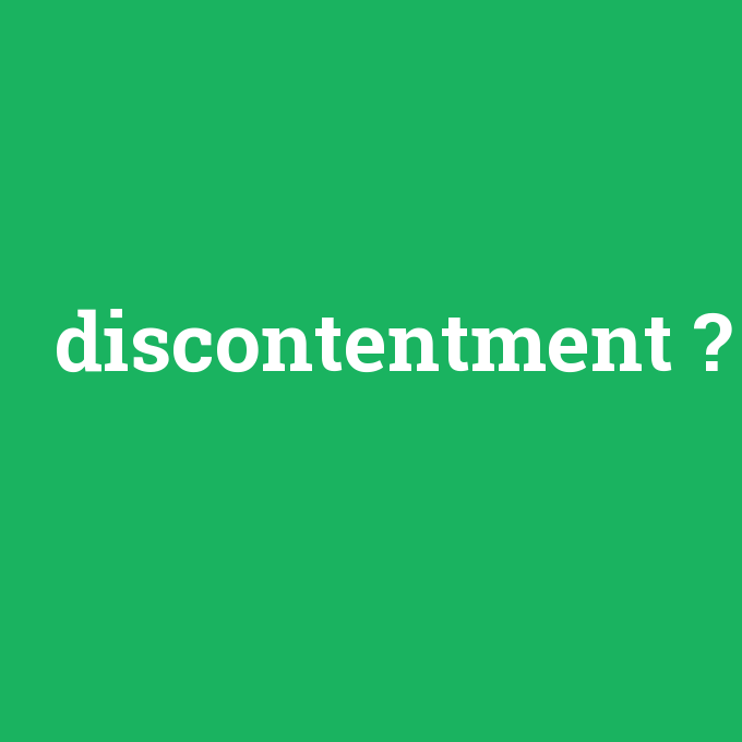 discontentment, discontentment nedir ,discontentment ne demek