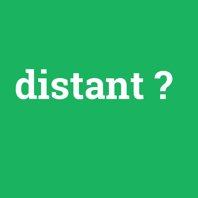 distant, distant nedir ,distant ne demek