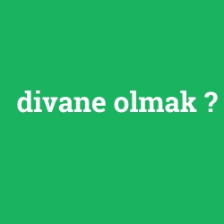 divane olmak