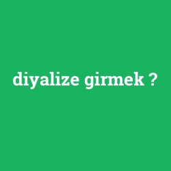 diyalize girmek