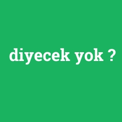 diyecek yok foto galeri