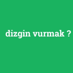 dizgin vurmak