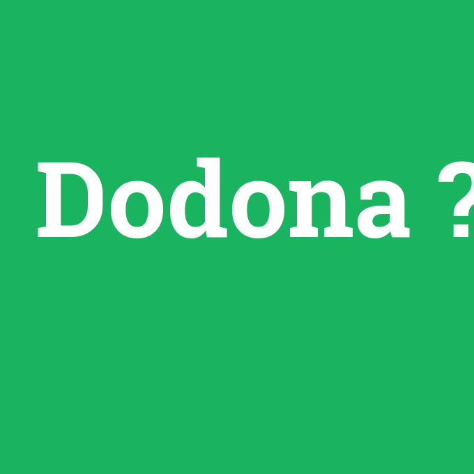 Dodona, Dodona nedir ,Dodona ne demek