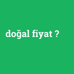 doğal fiyat