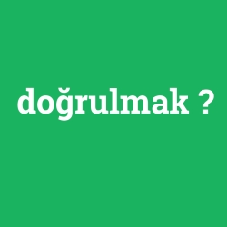 doğrulmak