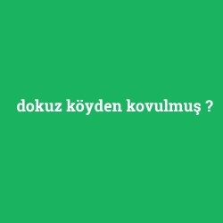 dokuz köyden kovulmuş