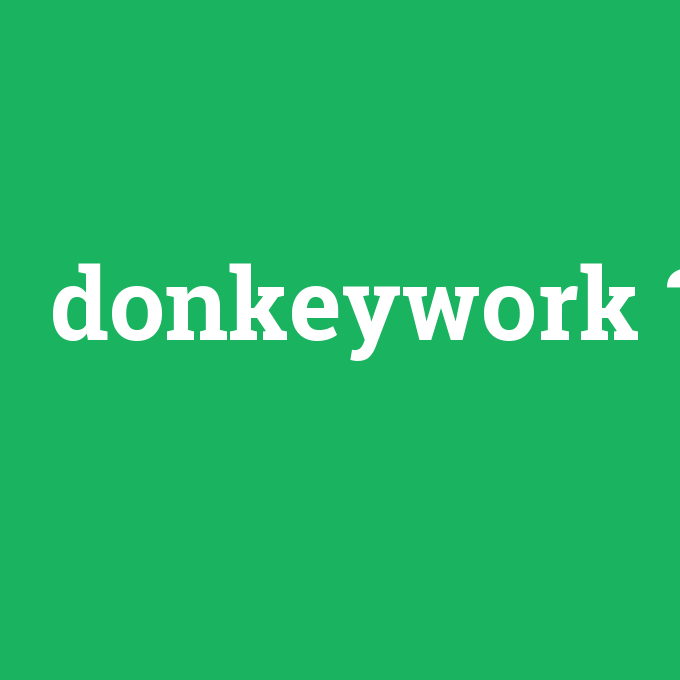 donkeywork, donkeywork nedir ,donkeywork ne demek