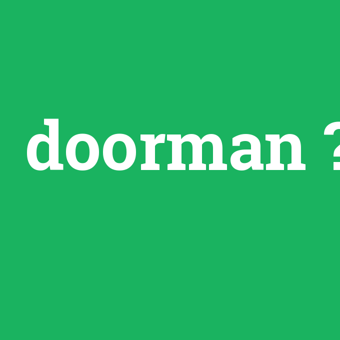 doorman, doorman nedir ,doorman ne demek