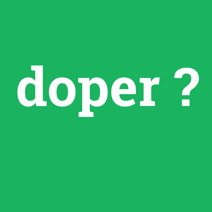 doper, doper nedir ,doper ne demek
