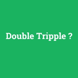 Double Tripple