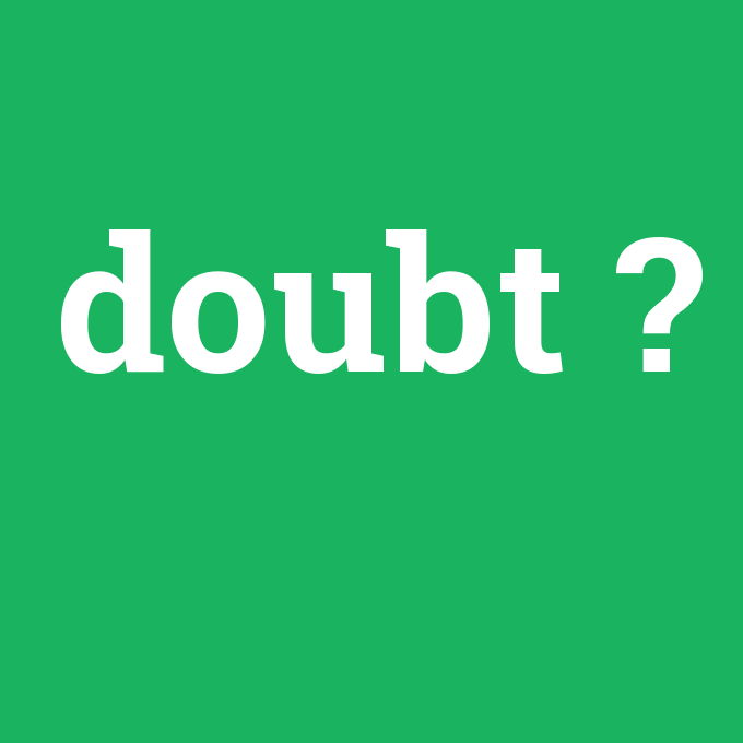 doubt, doubt nedir ,doubt ne demek