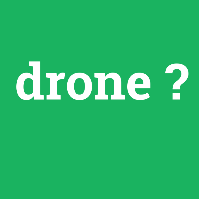 drone, drone nedir ,drone ne demek