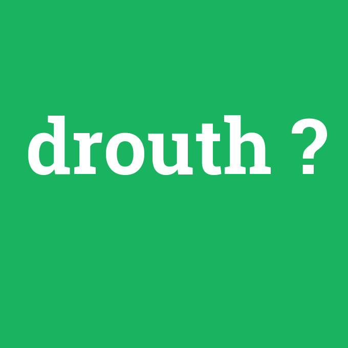 drouth, drouth nedir ,drouth ne demek