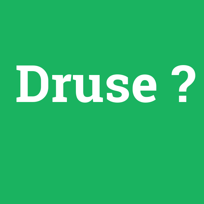 Druse, Druse nedir ,Druse ne demek