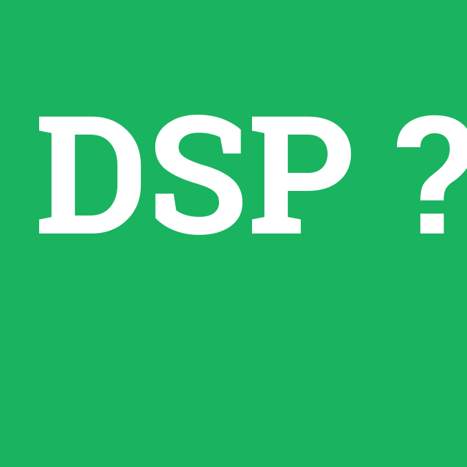 DSP, DSP nedir ,DSP ne demek