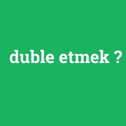 duble etmek foto galeri