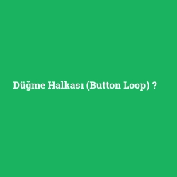 Düğme Halkası (Button Loop)