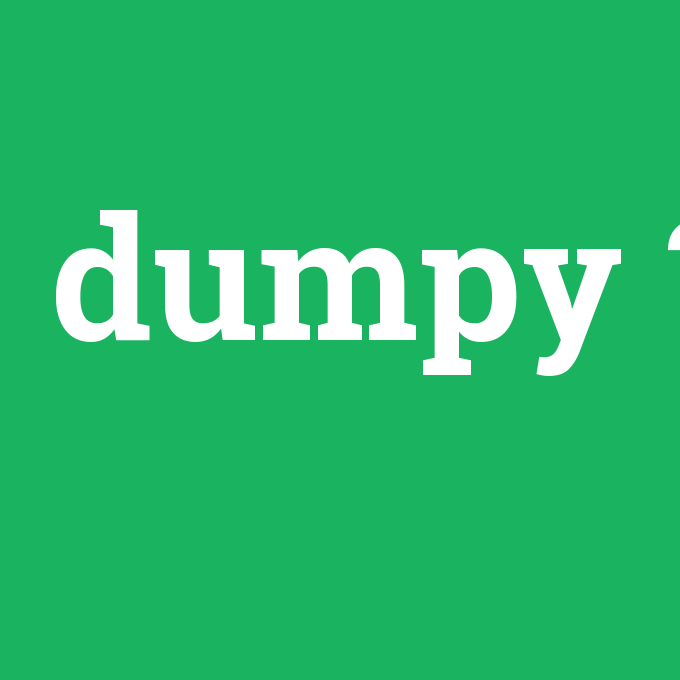 dumpy, dumpy nedir ,dumpy ne demek