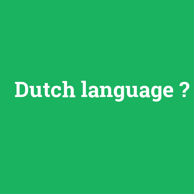 Dutch language, Dutch language nedir ,Dutch language ne demek