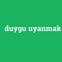 duygu uyanmak