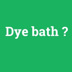 Dye bath