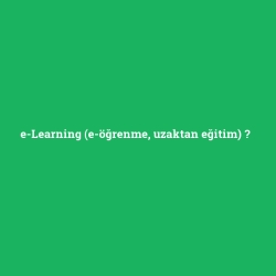e-Learning (e-öğrenme, uzaktan eğitim)