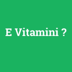 E Vitamini
