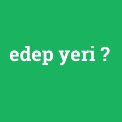 edep yeri