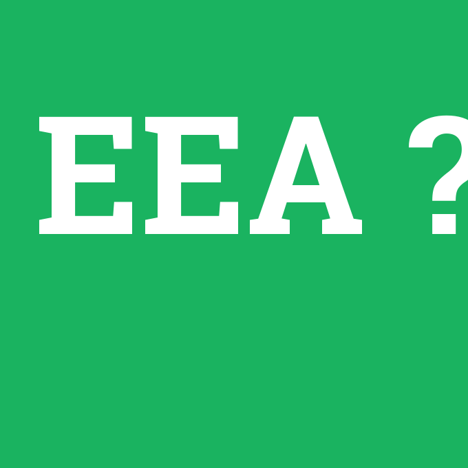 EEA, EEA nedir ,EEA ne demek